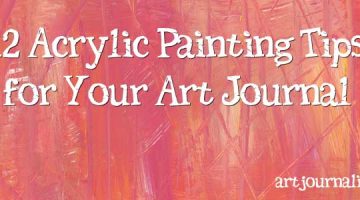 12 Tips for Working With Acrylic Paint in Your Art Journal