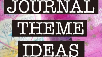 Art Journal Theme Ideas & Inspiration