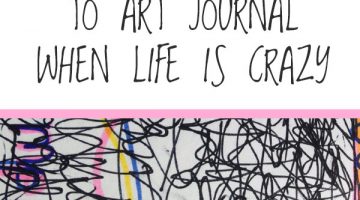 How to Find Time to Art Journal When Life is Crazy